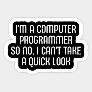 I'm a Computer Programmer, So No, I Can't 'Take a Quick Look' Sticker